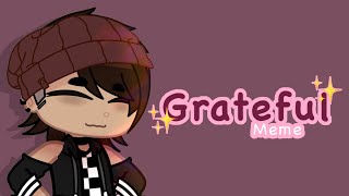 Grateful meme || original creator in desc || 1 year anniversary special ✨|| bad editing once again⚠️