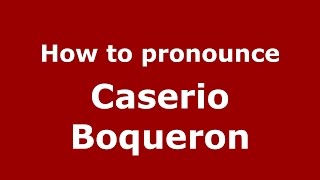 How to pronounce Caserio Boqueron