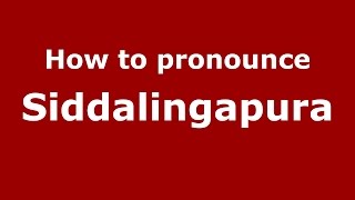 How to pronounce Siddalingapura