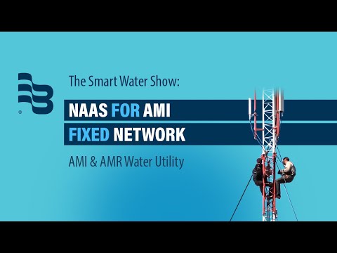 Why Water Utilities Need a NaaS for their AMI Fixed Networks? | The Smart Water Show, Episode 3