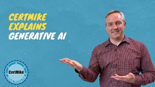 CertMike Explains Generative AI