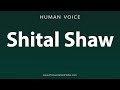 How To Pronounce Shital Shaw