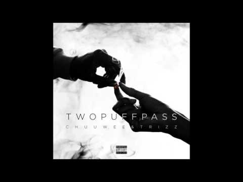 Chuuwee x Trizz - Two Puff Pass (Full)