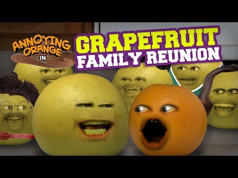 Annoying Orange - Grapefruit Family Reunion!