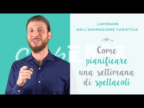 Lavorare nell'animazione turistica: come pianificare  una settimana di spettacoli