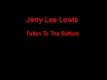 Jerry Lee Lewis Fallen To The Bottom + Lyrics 