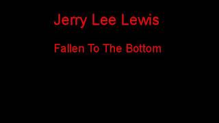 Jerry Lee Lewis Fallen To The Bottom + Lyrics
