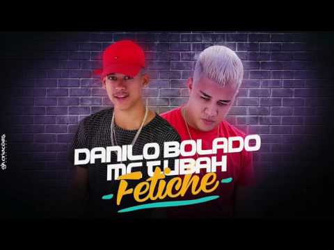 DANILO BOLADO E MC TUBAH - FETICHE - ÁUDIO OFICIAL 2017