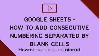 Download the video "Google Sheets - How to add consecutive numbering separated by blank cells"