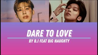 Download lagu B.I FT BIG NAUGHTY - DARE TO LOVE LYRICS mp3