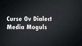 Curse Ov Dialect - Media Moguls