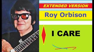 Roy Orbison - I CARE (extended version)
