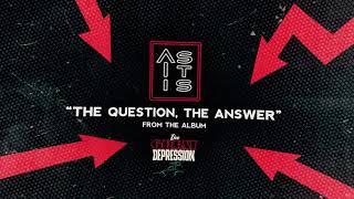 As It Is - The Question, The Answer