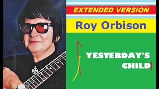 Roy Orbison - YESTERDAY'S CHILD (extended version)