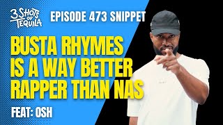 &quot;Busta Rhymes Is Way Better Rapper Than Nas&quot;- 473 Feat. Osh