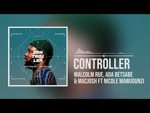 Malcolm Rue, Ada Betsabe & Macjosh ft. Nicole Muwanguzi - Controller (Official Audio)