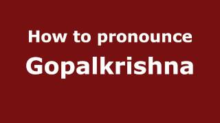 How to pronounce Gopalkrishna
