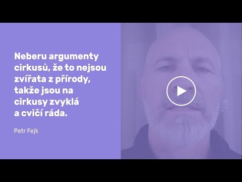 Petr Fejk ke zvířatům v cirkusech