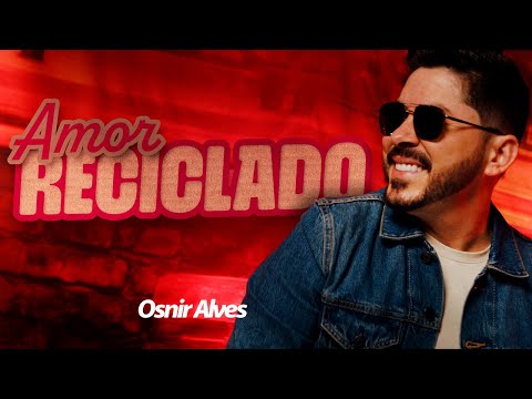 Osnir Alves - Amor Reciclado ( Clipe Oficial )