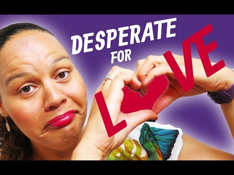5 signs you're desperate for love