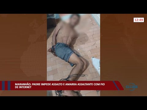 Maranhão: Padre impede assalto e amarra assaltante com fio de internet 14 02 2022