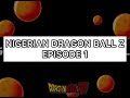 Nigerian Nollywood Dragon Ball Z Episode 1