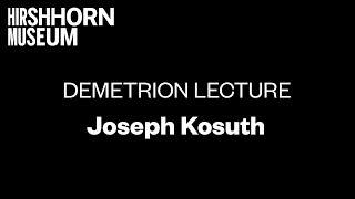 Joseph Kosuth at Hirshhorn: Demetrion Lecture