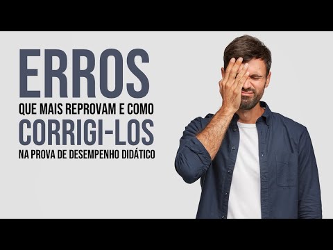 Erros que mais reprovam NA PROVA DE DESEMPENHO DIDÁTICO e como corrigi-los