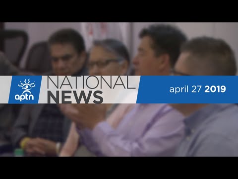 APTN National News April 27, 2019 - Weekend edition
