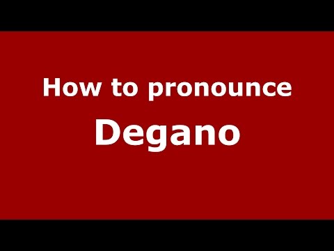 How to pronounce Degano