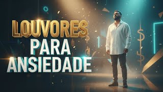 Louvores Para Acalmar o Coração e a Ansiedade