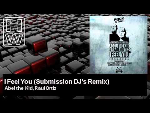 Abel the Kid, Raul Ortiz - I Feel You - Submission DJ's Remix - HouseWorks