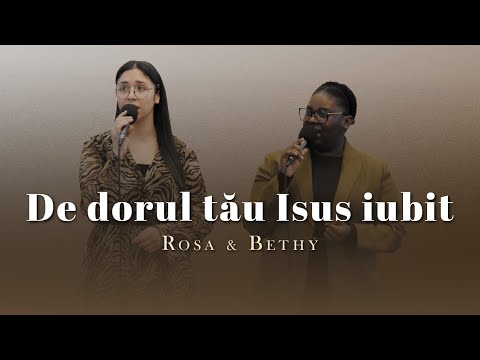 Rosa & Bethy - De dorul tău Isus iubit
