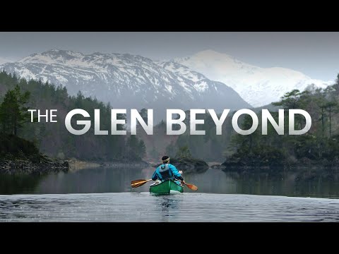 THE GLEN BEYOND || A canoe journey into the heart of the SCOTTISH HIGHLANDS
