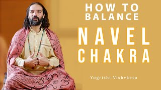 How to Balance Navel Chakra (3rd Chakra) | Manipura Chakra Explained by Yogrishi Vishvketu