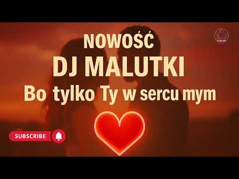 DJ Malutki - Bo tylko Ty w sercu mym