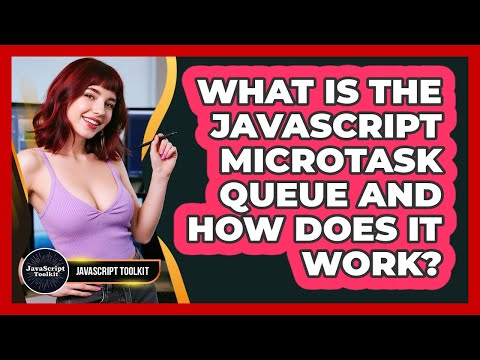 What Is The Javascript Microtask Queue And How Does It Work Javascript Toolkit