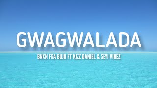 Bnxn fka Buju - GWAGWALADA FT Kizz Daniel & Seyi Vibez (Lyrics Video) Paroles