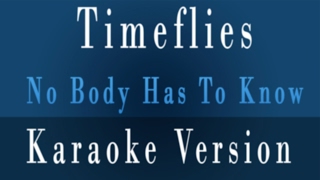 Timeflies - Nobody Has To Know Karaoke Lyrics