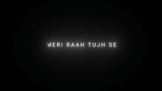 Meri Rah Tujhse - New Black Screen Lyrics Status�