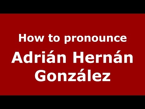 How to pronounce Adrián Hernán González (Argentine Spanish/Argentina) - PronounceNames.com