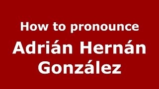 How to pronounce Adrián Hernán González