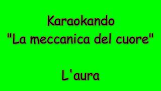 Karaoke Italiano - La meccanica del cuore - L'aura ( Testo )