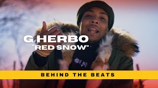 G Herbo - &quot;Red Snow&quot; (Prod. by C-Sick) | Behind The Beats