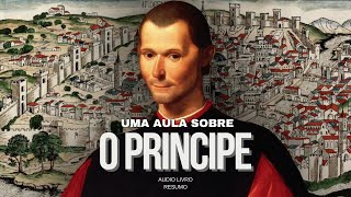 Entenda - O Príncipe, Maquiavel - RESUMO COMPLETO