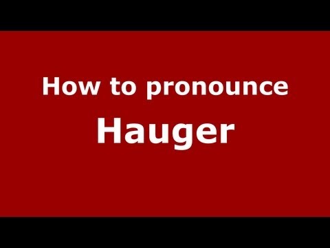 How to Pronounce Hauger - PronounceNames.com