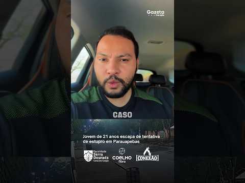 Jovem de 21 anos escapa de tentativa de estupro em Parauapebas
