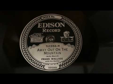 “Away Out on the Mountain” Frank Wallace - Edison Diamond Disc 52356