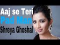 Aaj se Teri || Shreya Ghoshal || pad man || Arjit Singh