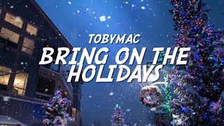 TobyMac - Bring On The Holidays (Lyrics)